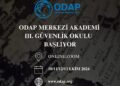 ODAP Merkezi Akademi lll. Güvenlik Okulu Başlıyor ODAP Merkezi Akademi lll. Güvenlik Okulu Başlıyor